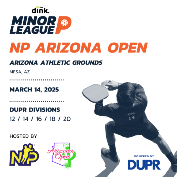 The Dink Minor League Pickleball @ NP Arizona Open ~ Mesa, AZ