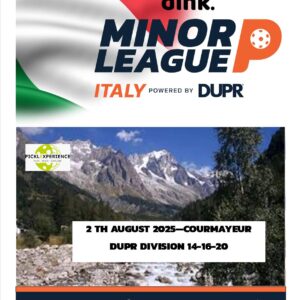 The Dink Minor League Pickleball ITALY @ PICKLEXPERIENCE – Regional COURMAYEUR – AUGUST 2nd