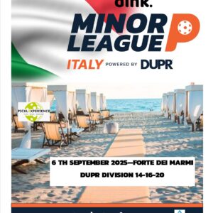 The Dink Minor League Pickleball ITALY @ PICKLEXPERIENCE – Regional FORTE DEI MARMI – SEPTEMBER 6th