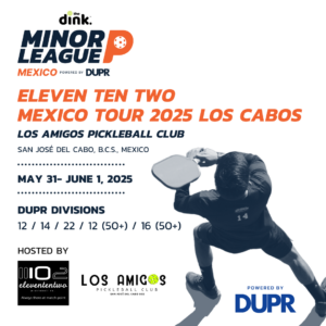 The Dink Minor League Pickleball @ Eleven Ten Two Mexico Tour Stage Los Cabos
