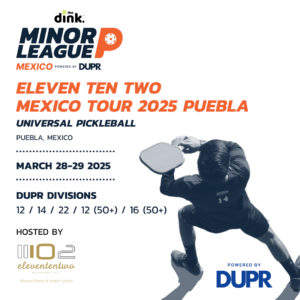 The Dink Minor League Pickleball @  Eleven Ten Two Mexico Tour Stage Puebla