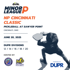 The Dink Minor League Pickleball @ NP Cincinnati Classic ~ Ohio