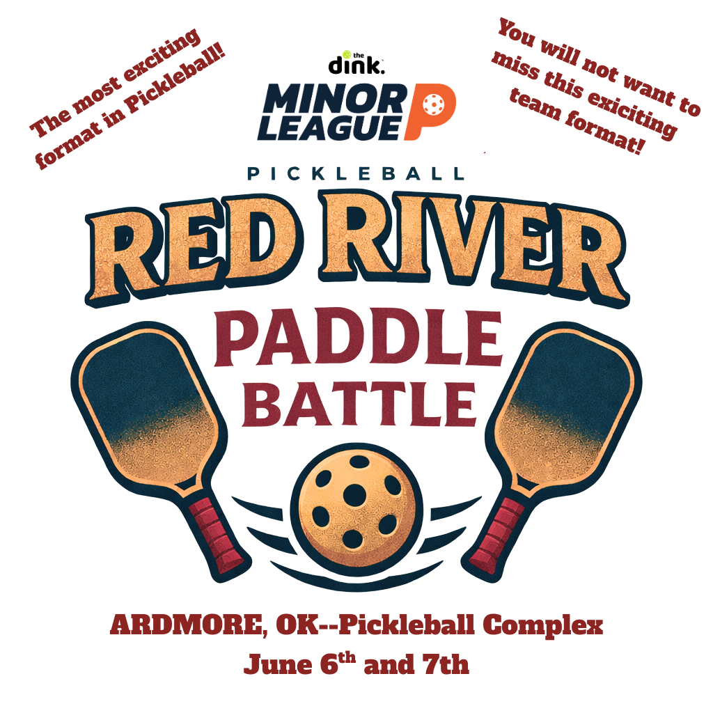 The Dink Minor League Pickleball @ Red River Paddle Battle ~ Ardmore, Oklahoma